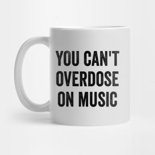 You Can't Overdose On Music Mug